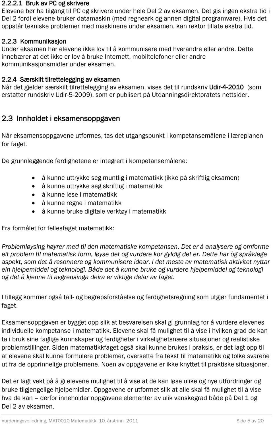 Hvis det oppstår tekniske problemer med maskinene under eksamen, kan rektor tillate ekstra tid. 2.2.3 Kommunikasjon Under eksamen har elevene ikke lov til å kommunisere med hverandre eller andre.