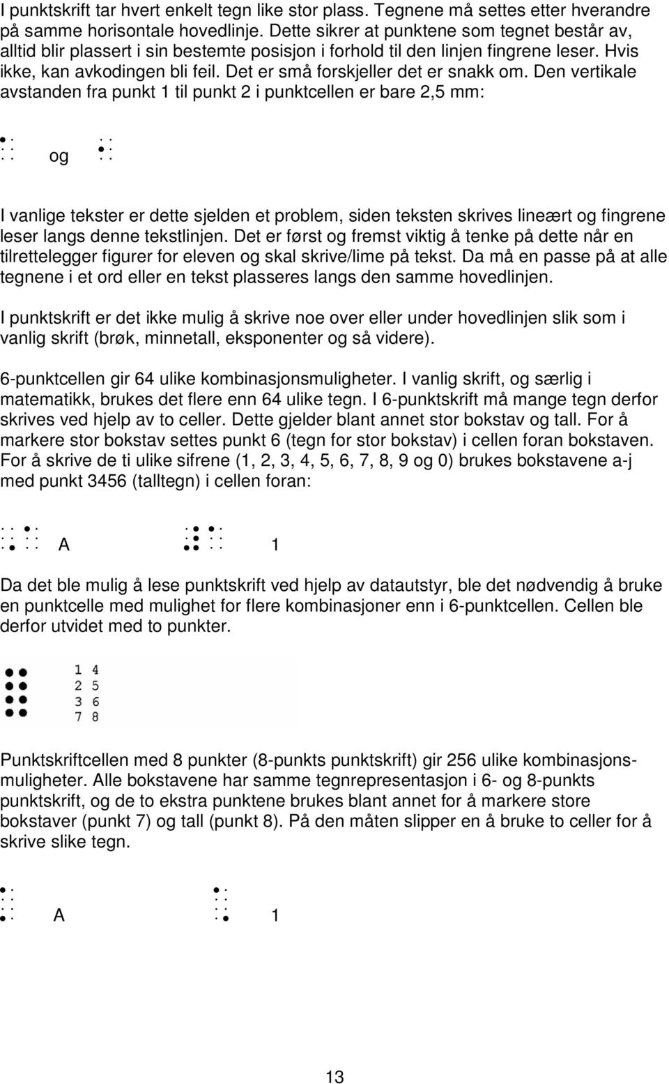 Det er små forskjeller det er snakk om.