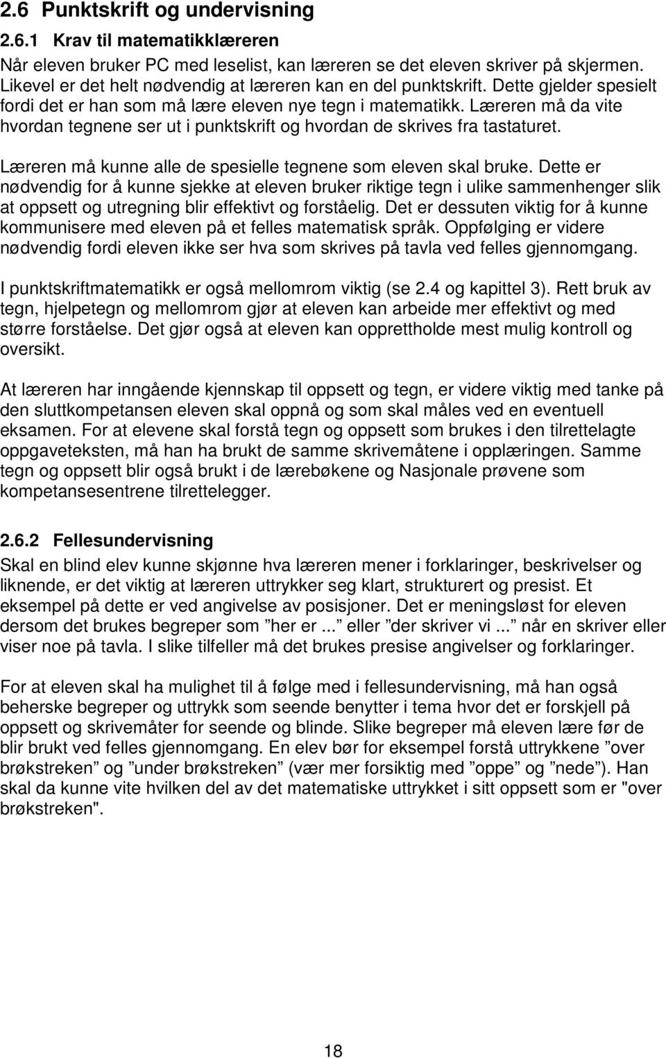 Læreren må da vite hvordan tegnene ser ut i punktskrift og hvordan de skrives fra tastaturet. Læreren må kunne alle de spesielle tegnene som eleven skal bruke.