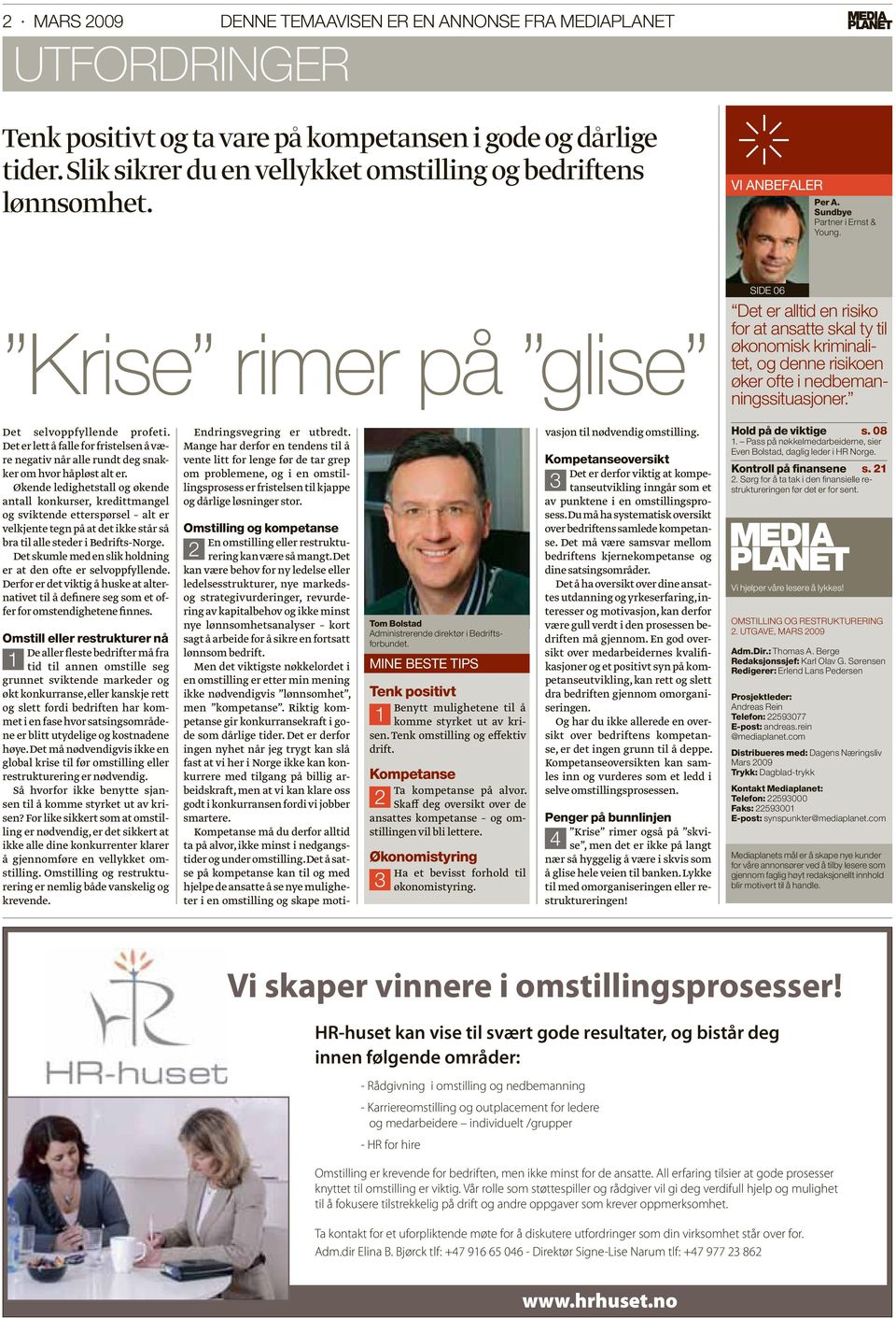 Krise rimer på glise SIDE 06 Det er alltid en risiko for at ansatte skal ty til økonomisk kriminalitet, og denne risikoen øker ofte i nedbemanningssituasjoner. Det selvoppfyllende profeti.