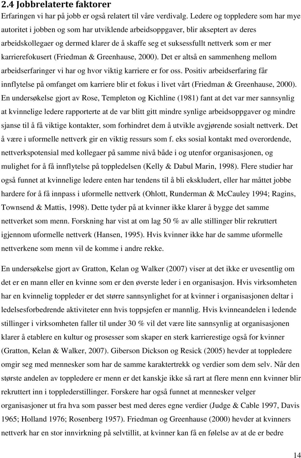 mer karrierefokusert (Friedman & Greenhause, 2000). Det er altså en sammenheng mellom arbeidserfaringer vi har og hvor viktig karriere er for oss.