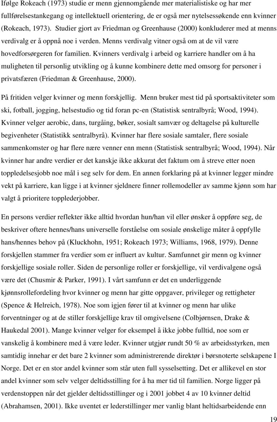 Kvinners verdivalg i arbeid og karriere handler om å ha muligheten til personlig utvikling og å kunne kombinere dette med omsorg for personer i privatsfæren (Friedman & Greenhause, 2000).