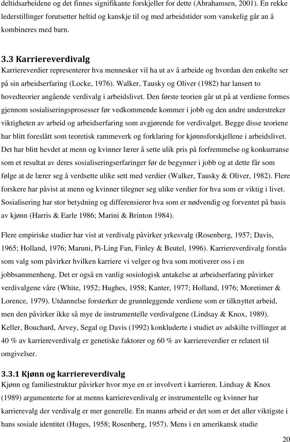 3 Karriereverdivalg Karriereverdier representerer hva mennesker vil ha ut av å arbeide og hvordan den enkelte ser på sin arbeidserfaring (Locke, 1976).