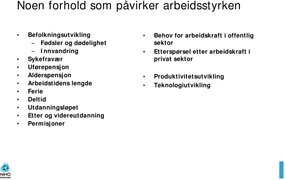 Utdanningsløpet Etter og videreutdanning Permisjoner Behov for arbeidskraft i offentlig