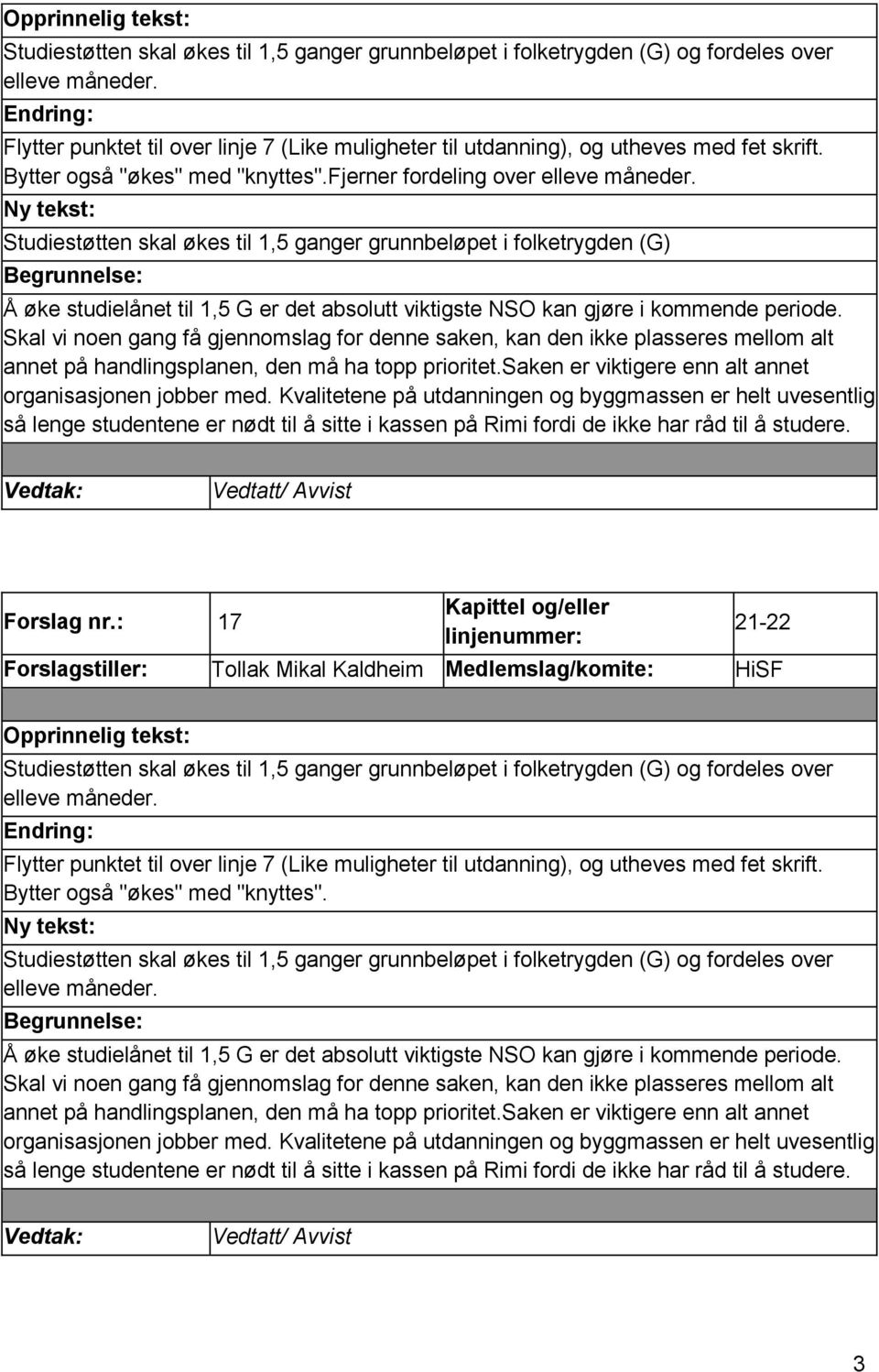 Studiestøtten skal økes til 1,5 ganger grunnbeløpet i folketrygden (G) Å øke studielånet til 1,5 G er det absolutt viktigste NSO kan gjøre i kommende periode.