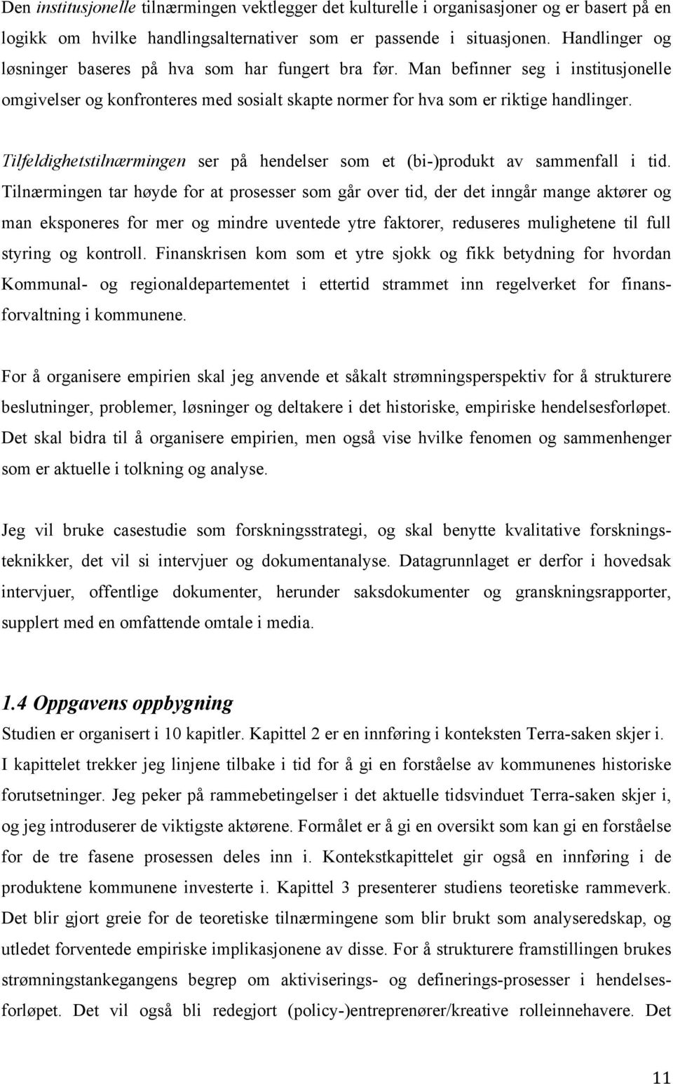 Tilfeldighetstilnærmingen ser på hendelser som et (bi-)produkt av sammenfall i tid.