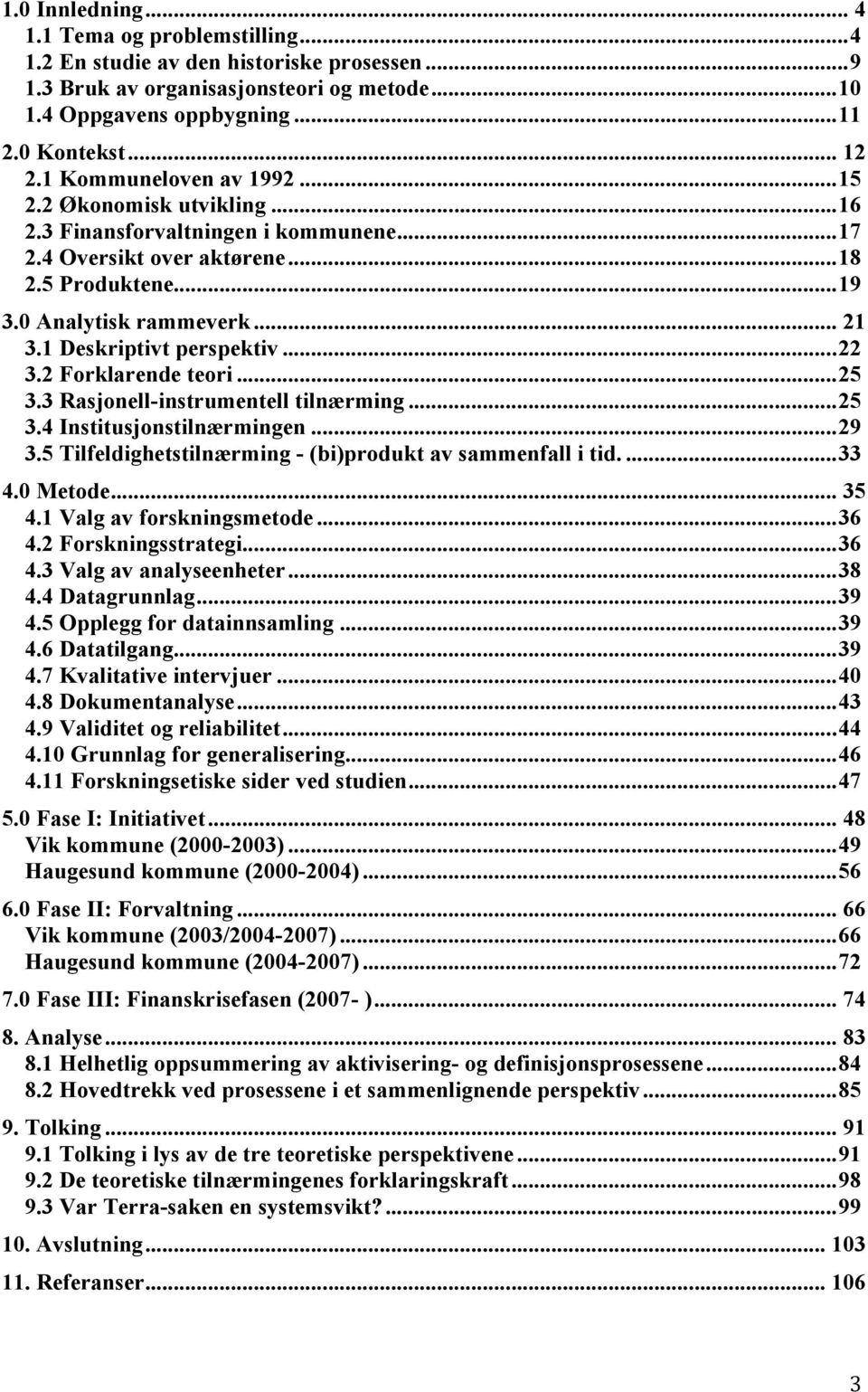 1 Deskriptivt perspektiv... 22 3.2 Forklarende teori... 25 3.3 Rasjonell-instrumentell tilnærming... 25 3.4 Institusjonstilnærmingen... 29 3.