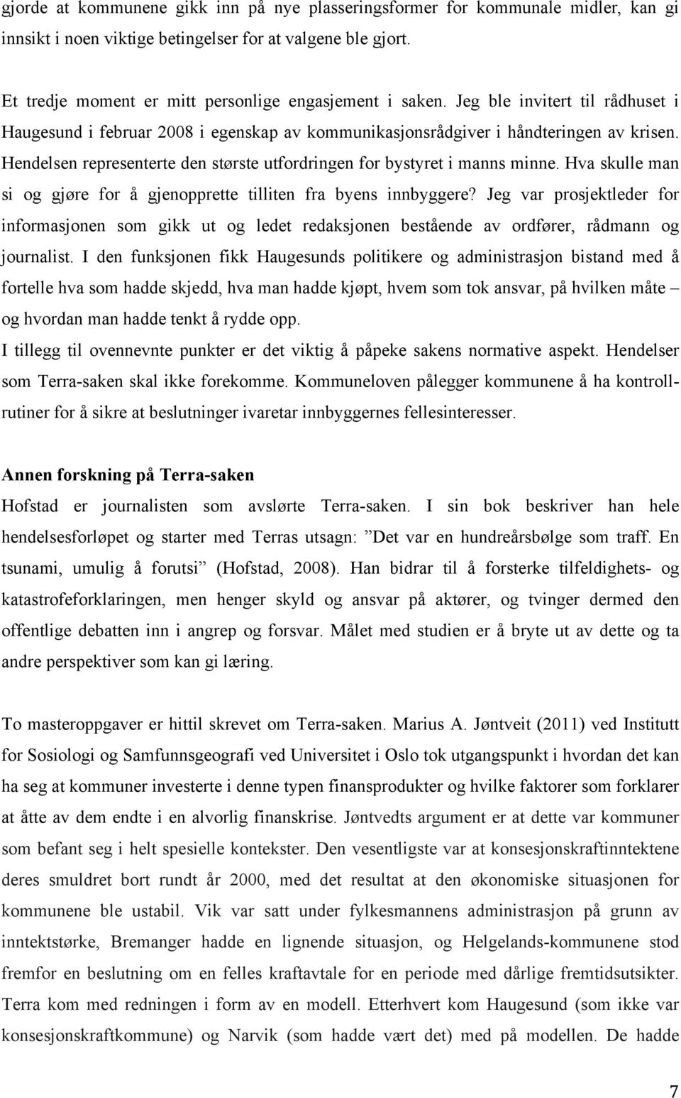 Hva skulle man si og gjøre for å gjenopprette tilliten fra byens innbyggere? Jeg var prosjektleder for informasjonen som gikk ut og ledet redaksjonen bestående av ordfører, rådmann og journalist.