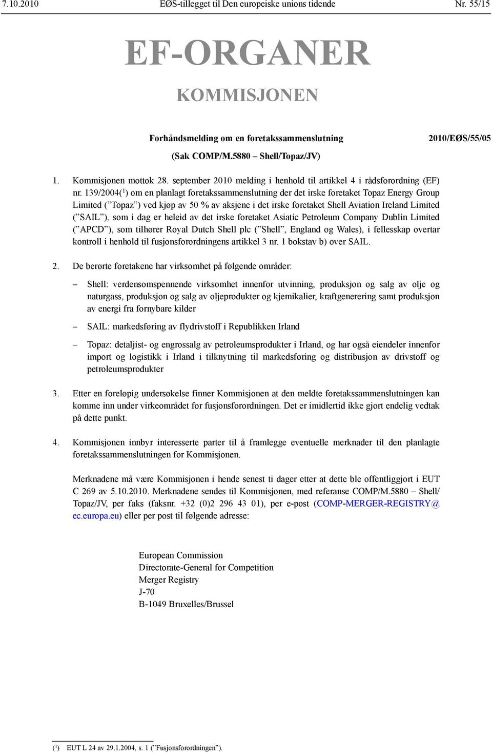 139/2004( 1 ) om en planlagt foretakssammenslutning der det irske foretaket Topaz Energy Group Limited ( Topaz ) ved kjøp av 50 % av aksjene i det irske foretaket Shell Aviation Ireland Limited (