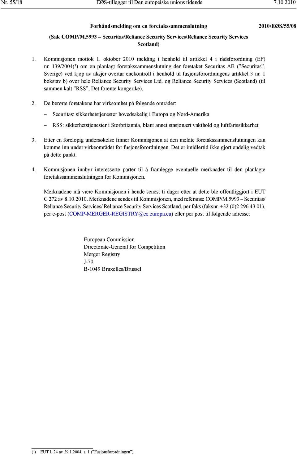 139/2004( 1 ) om en planlagt foretakssammenslutning der foretaket Securitas AB ( Securitas, Sverige) ved kjøp av aksjer overtar enekontroll i henhold til fusjons forordningens artikkel 3 nr.