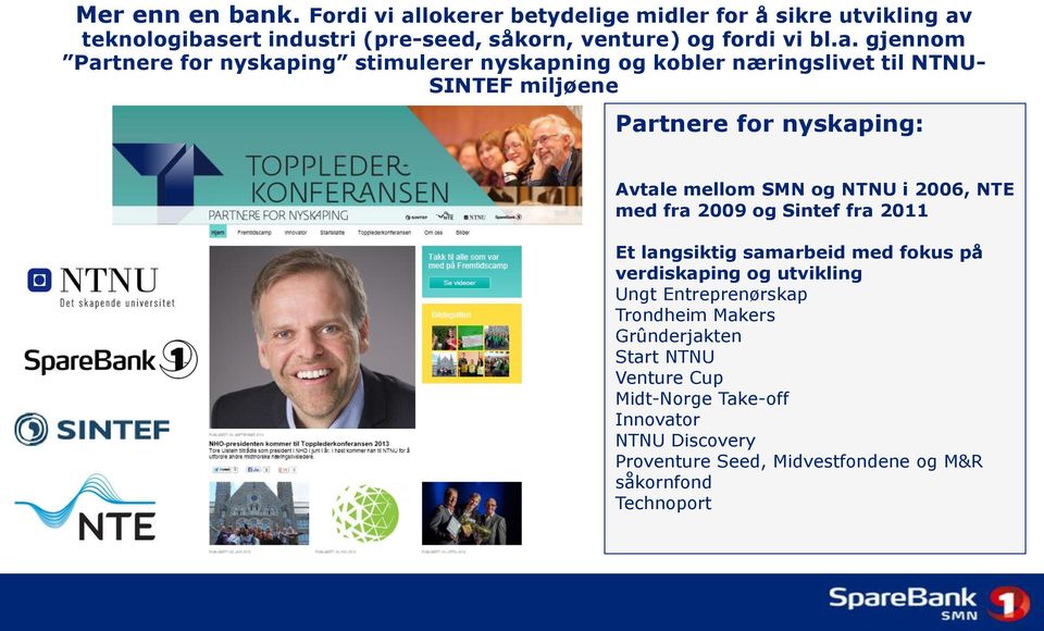 og NTNU i 2006, NTE med fra 2009 og Sintef fra 2011 Et langsiktig samarbeid med fokus på verdiskaping og utvikling Ungt Entreprenørskap Trondheim