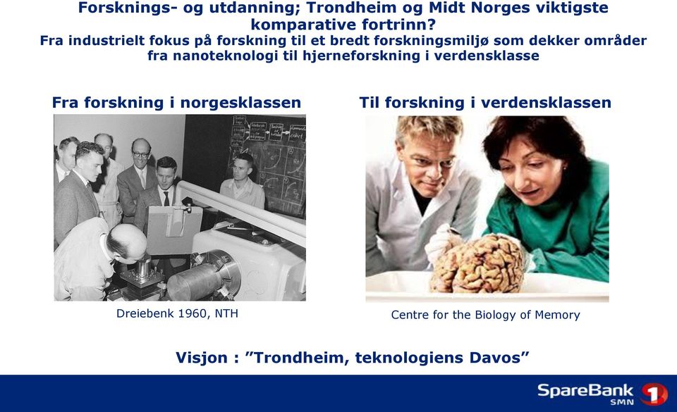 nanoteknologi til hjerneforskning i verdensklasse Fra forskning i norgesklassen Til