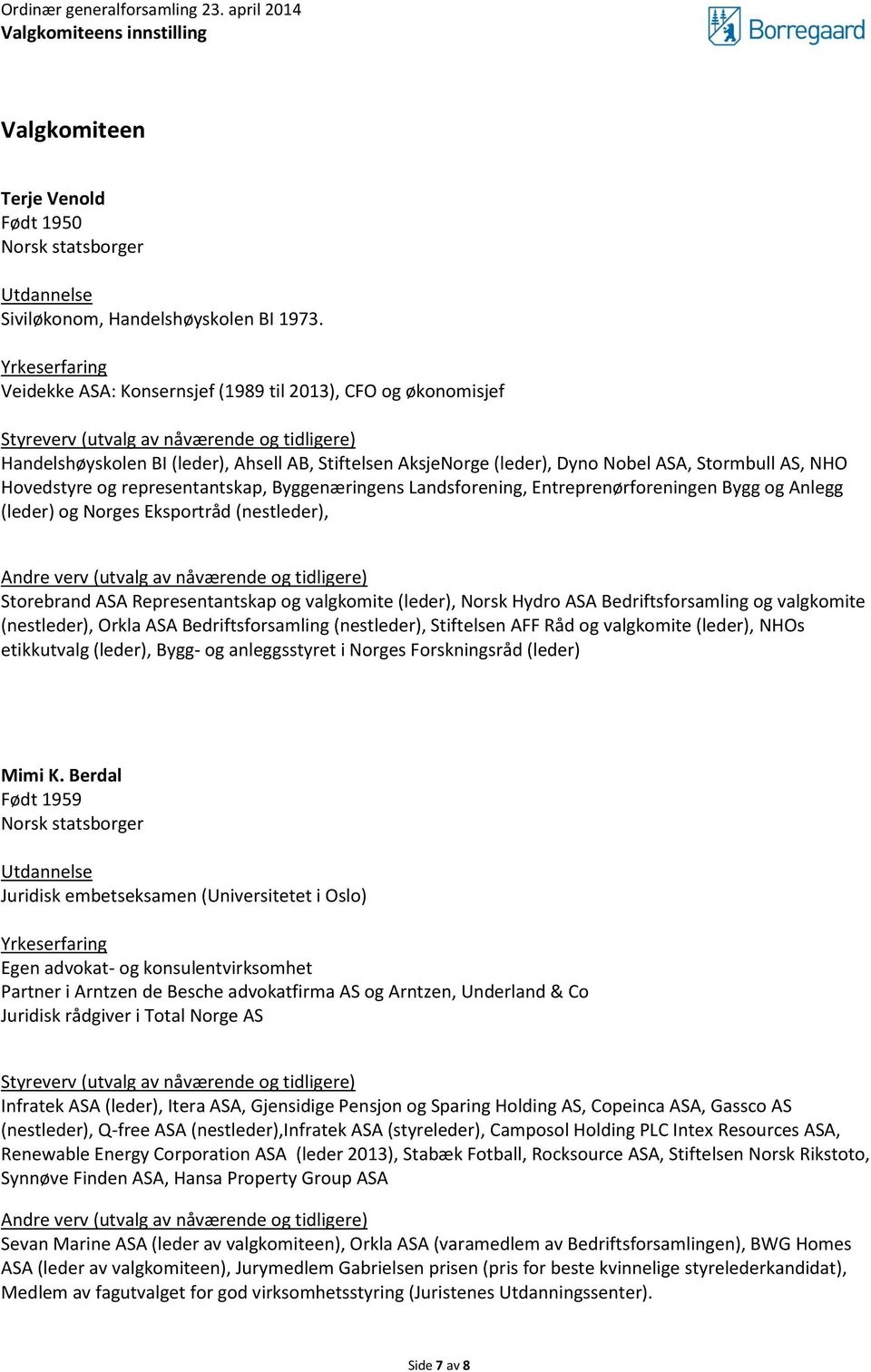 Nobel ASA, Stormbull AS, NHO Hovedstyre og representantskap, Byggenæringens Landsforening, Entreprenørforeningen Bygg og Anlegg (leder) og Norges Eksportråd (nestleder), Andre verv (utvalg av