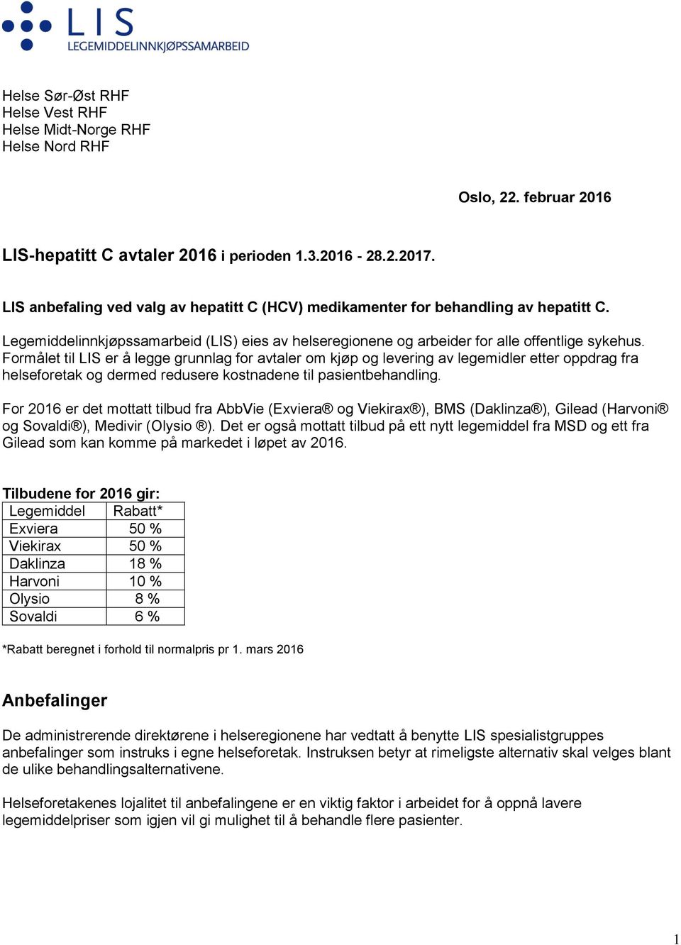 Formålet til LIS er å legge grunnlag for avtaler om kjøp og levering av legemidler etter oppdrag fra helseforetak og dermed redusere kostnadene til pasientbehandling.