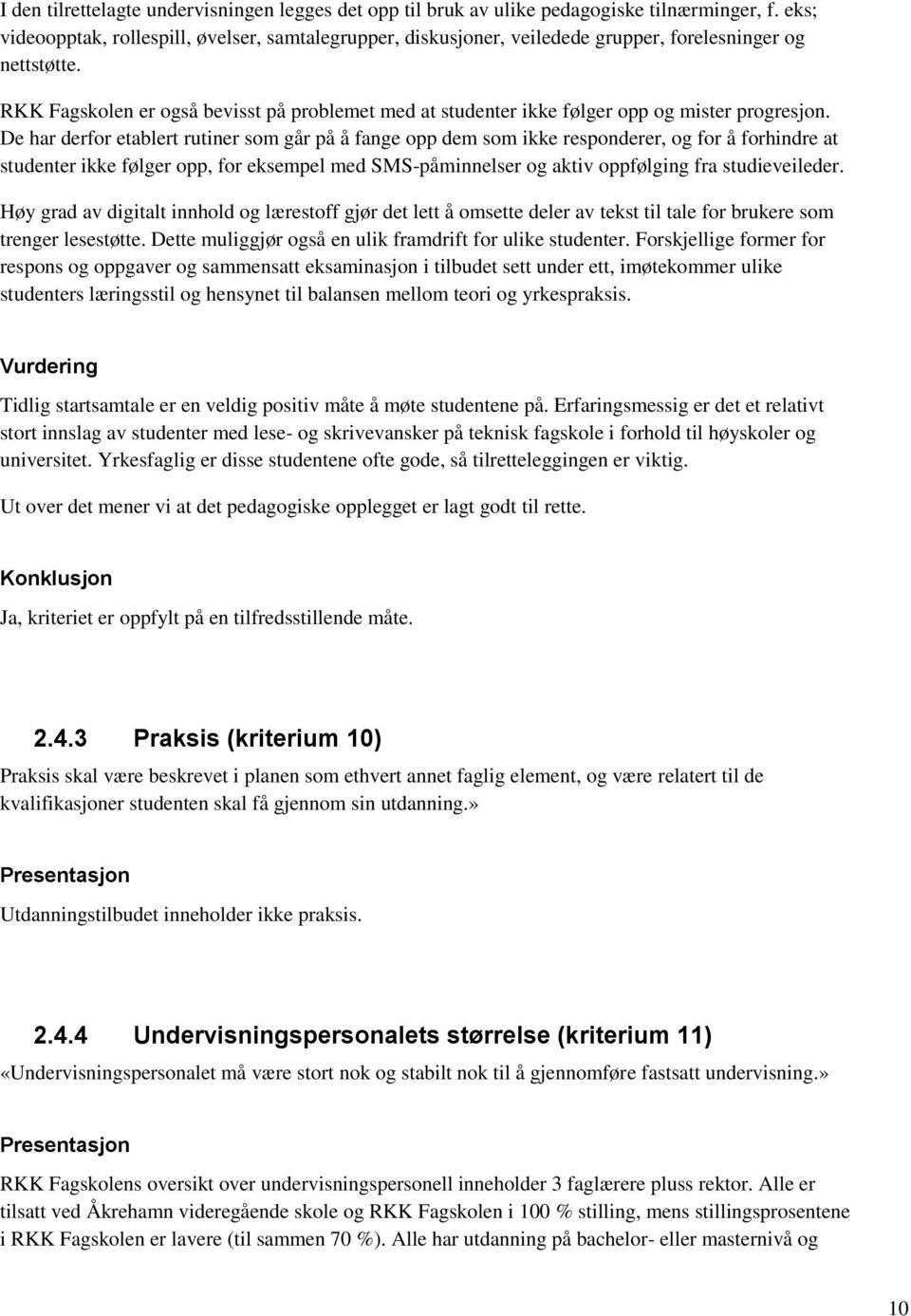 RKK Fagskolen er også bevisst på problemet med at studenter ikke følger opp og mister progresjon.