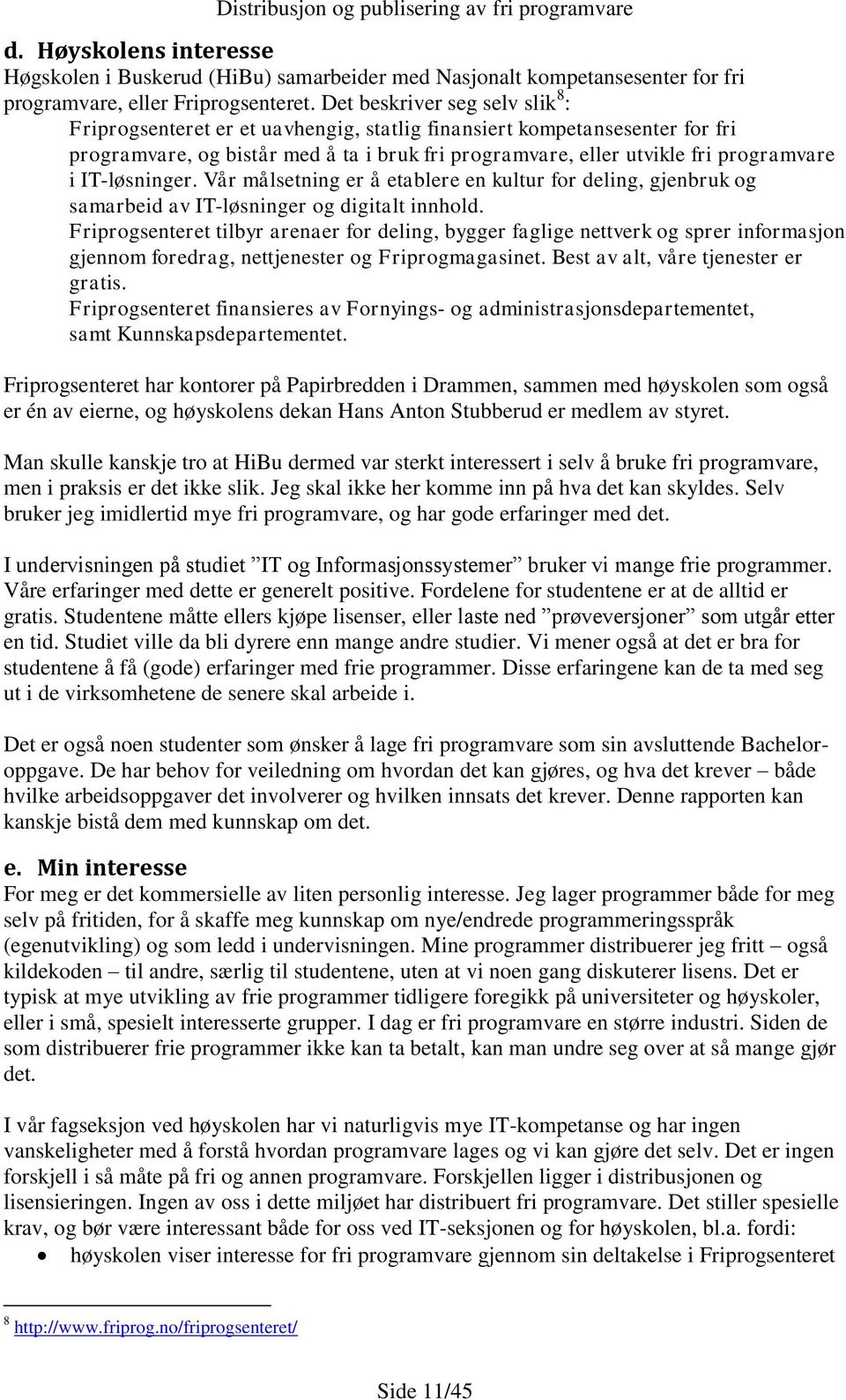 IT-løsninger. Vår målsetning er å etablere en kultur for deling, gjenbruk og samarbeid av IT-løsninger og digitalt innhold.