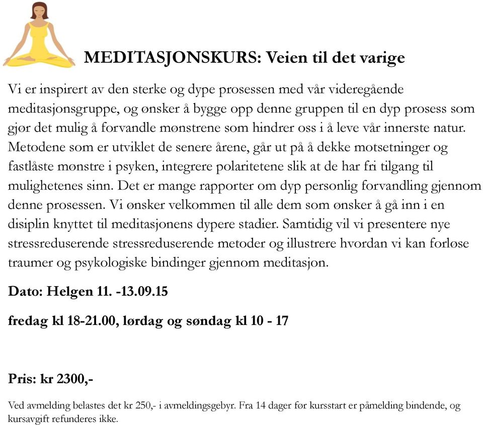 Metodene som er utviklet de senere årene, går ut på å dekke motsetninger og fastlåste mønstre i psyken, integrere polaritetene slik at de har fri tilgang til mulighetenes sinn.