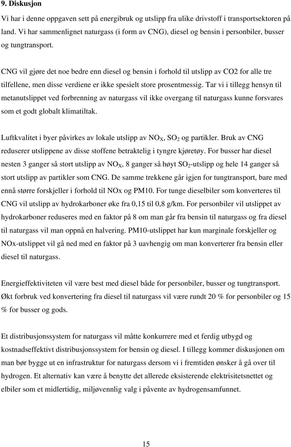 CNG vil gjøre det noe bedre enn diesel og bensin i forhold til utslipp av CO2 for alle tre tilfellene, men disse verdiene er ikke spesielt store prosentmessig.