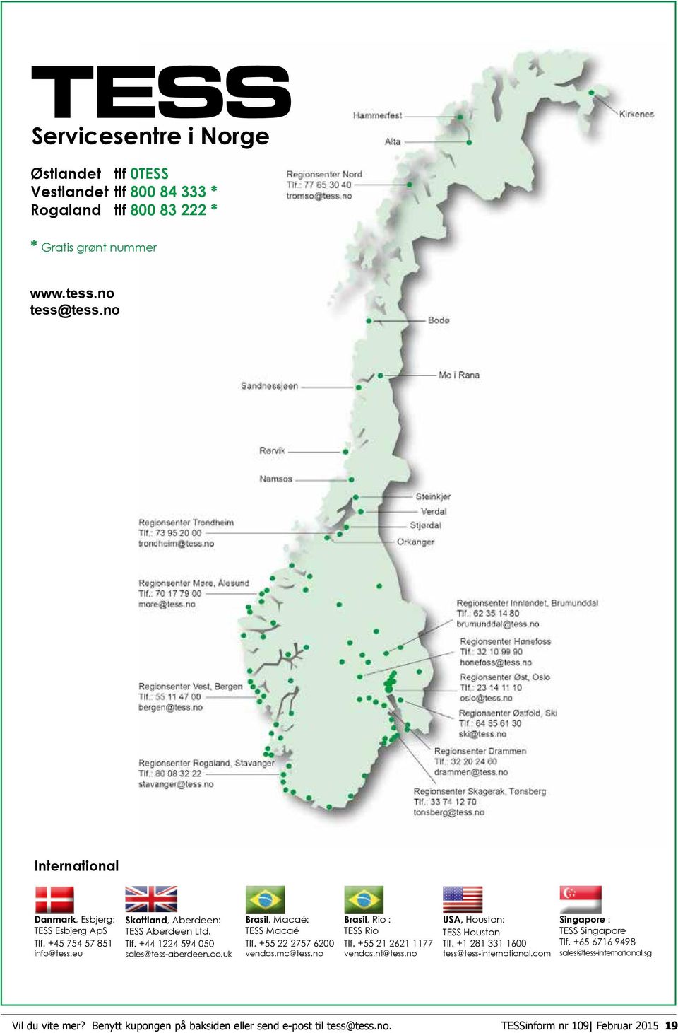 uk Brasil, Macaé: TESS Macaé Tlf. +55 22 2757 6200 vendas.mc@tess.no Brasil, Rio : TESS Rio Tlf. +55 21 2621 1177 vendas.nt@tess.no USA, Houston: TESS Houston Tlf.
