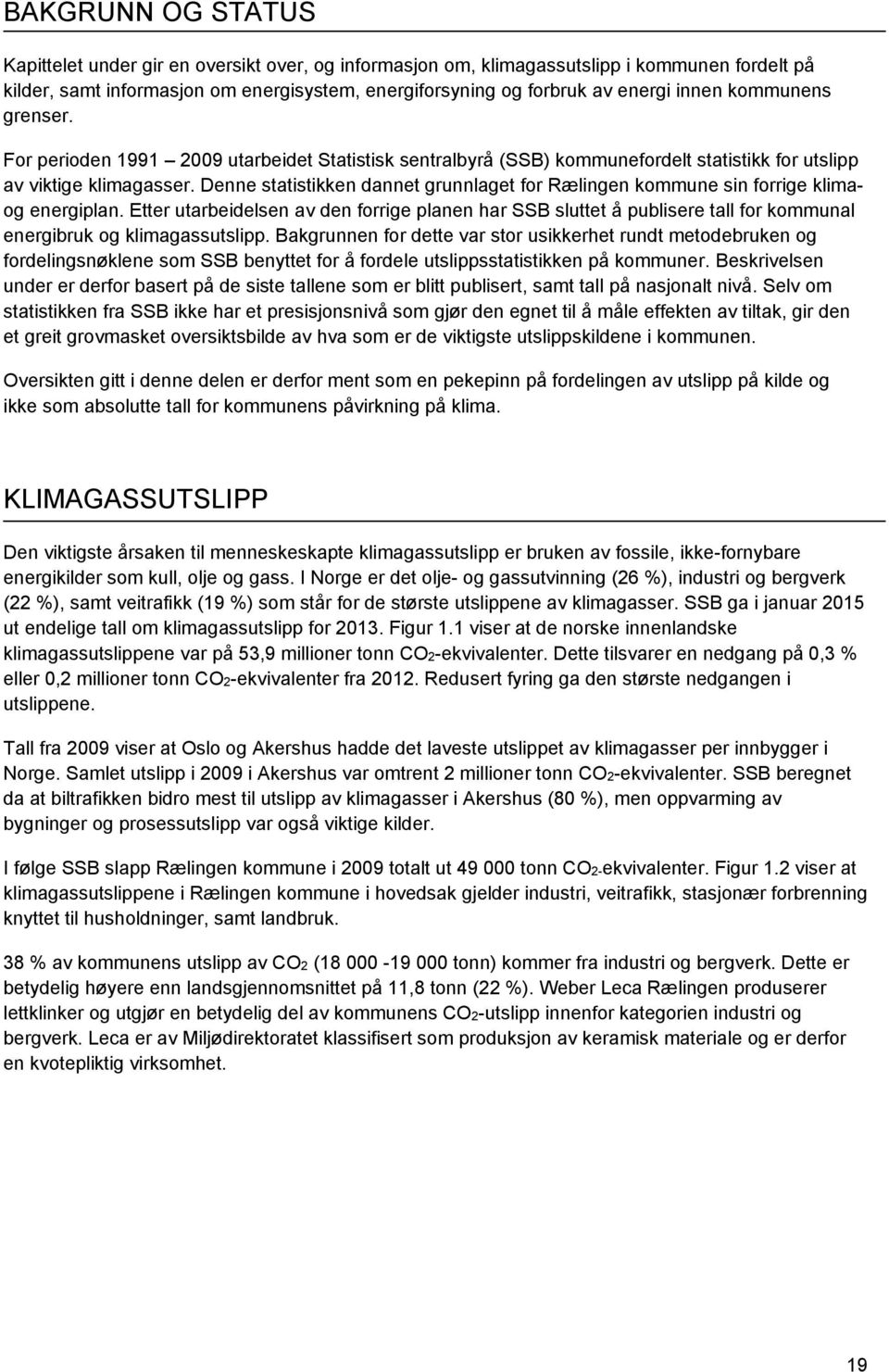 Denne statistikken dannet grunnlaget for Rælingen kommune sin forrige klimaog energiplan.