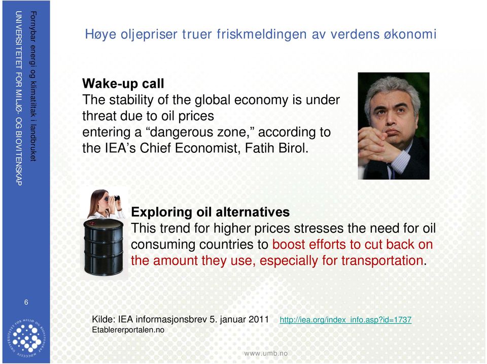 Exploring oil alternatives This trend for higher prices stresses the need for oil consuming countries to boost efforts to cut