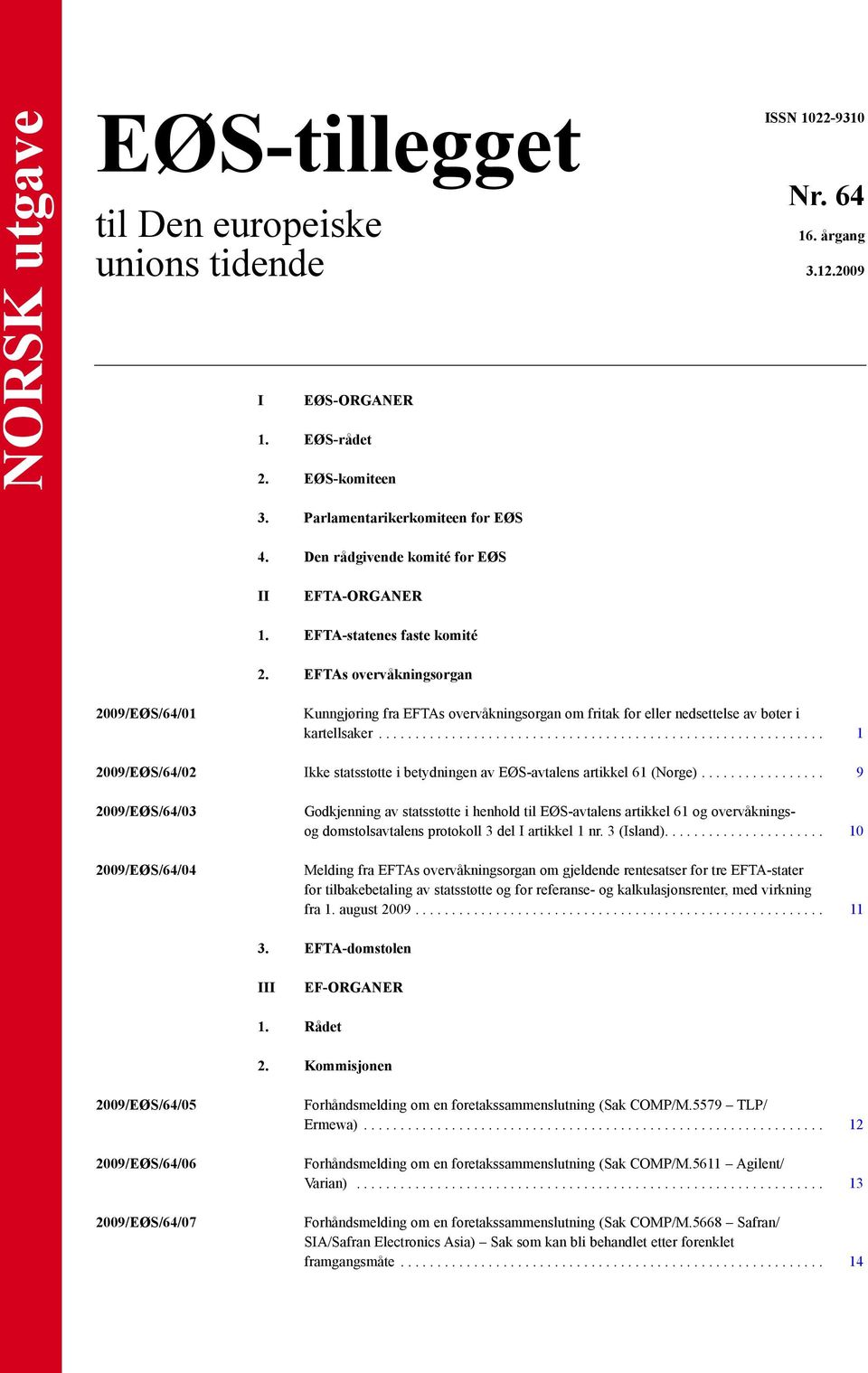 EFTAs overvåkningsorgan 2009/EØS/64/01 Kunngjøring fra EFTAs overvåkningsorgan om fritak for eller nedsettelse av bøter i kartellsaker.