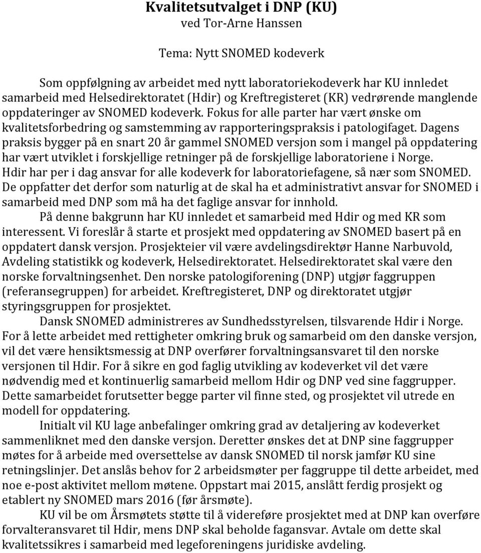 Dagens praksis bygger på en snart 20 år gammel SNOMED versjon som i mangel på oppdatering har vært utviklet i forskjellige retninger på de forskjellige laboratoriene i Norge.