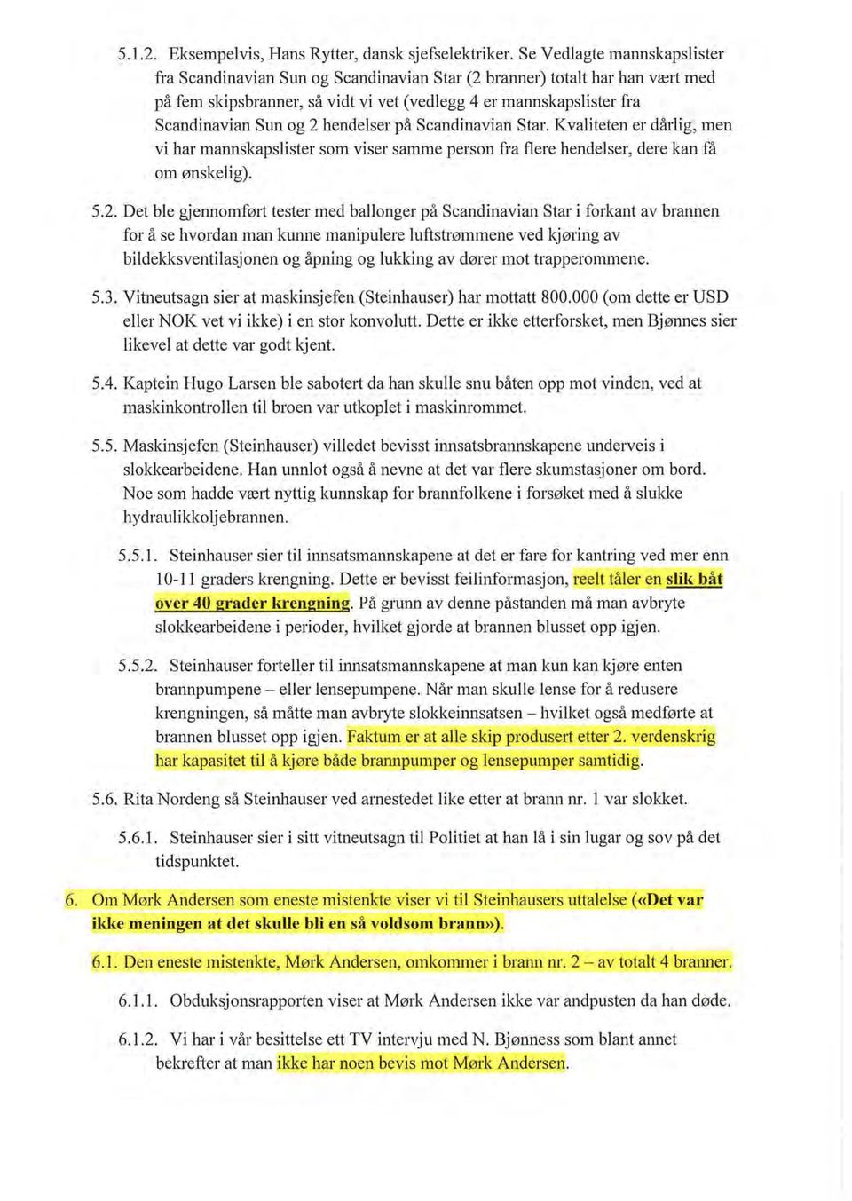 hendelser pa Scandinavian Star. K valiteten er darlig, men vi har mannskapslister som viser samme person fra flere hendelser, dere kan fa om 0nskelig). 5.2.