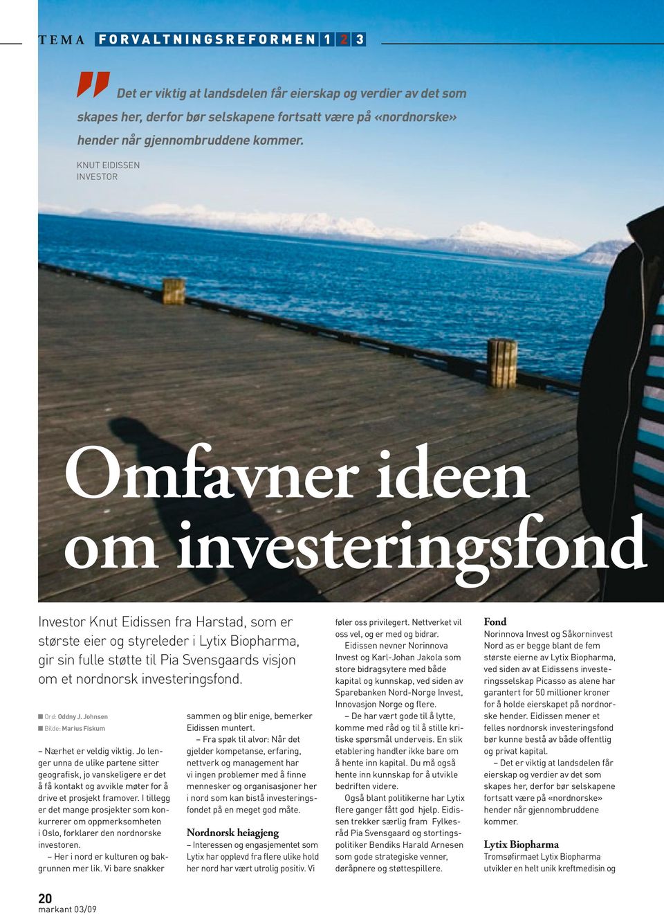 et nordnorsk investeringsfond. n Ord: Oddny J. Johnsen n Bilde: Marius Fiskum Nærhet er veldig viktig.