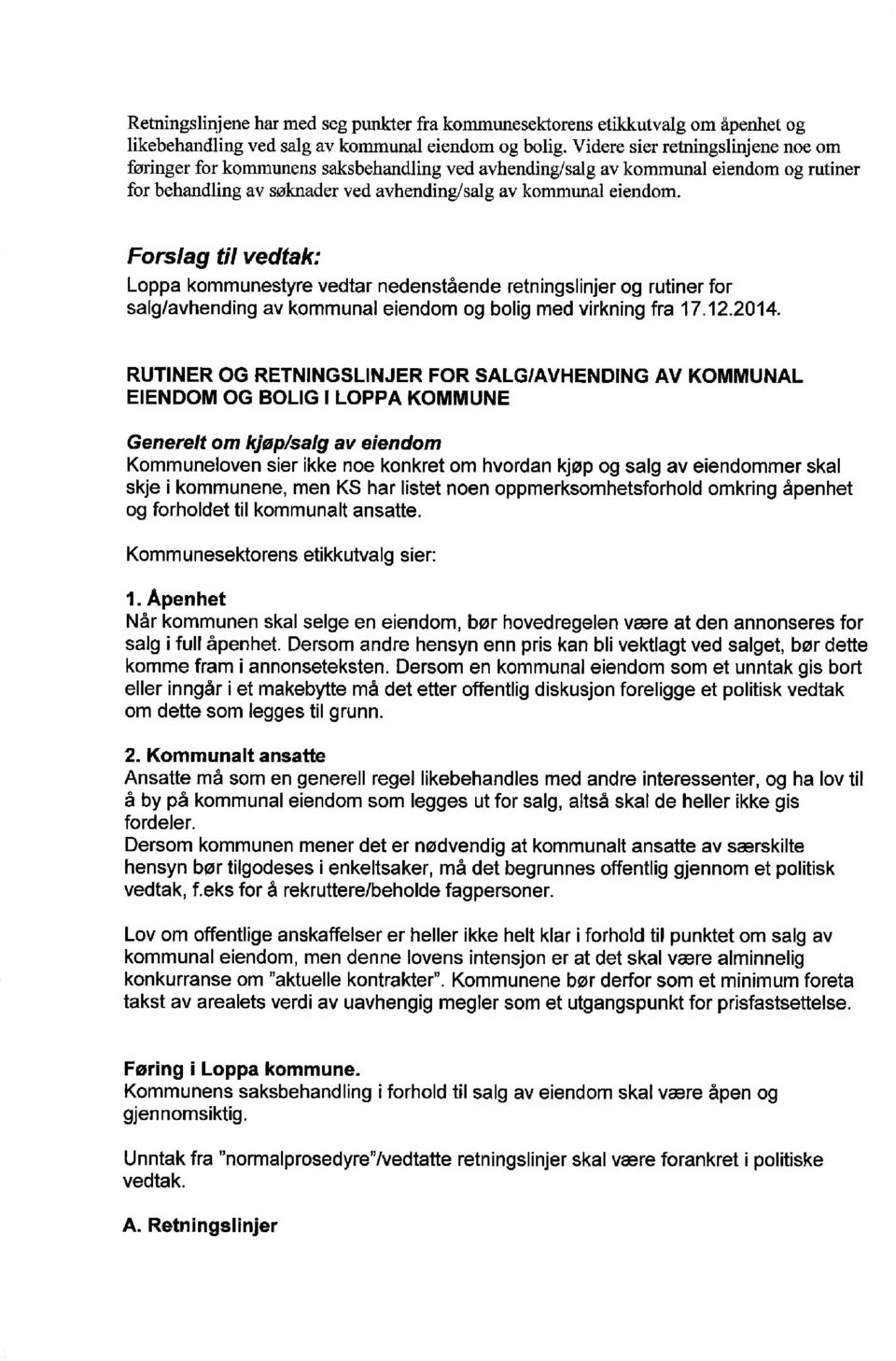 Forslag til vedtak: Loppa kommunestyre vedtar nedenstående retningslinjer og rutiner for salg/avhending av kommunal eiendom og bolig med virkning fra 17.12.