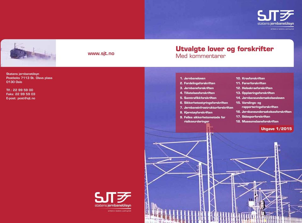 Jernbaneinfrastrukturforskriften 8. Kjøretøyforskriften 9. Felles sikkerhetsmetode for risikovurderinger 10. Kravforskriften 11. Førerforskriften 12. Helsekravforskriften 13.