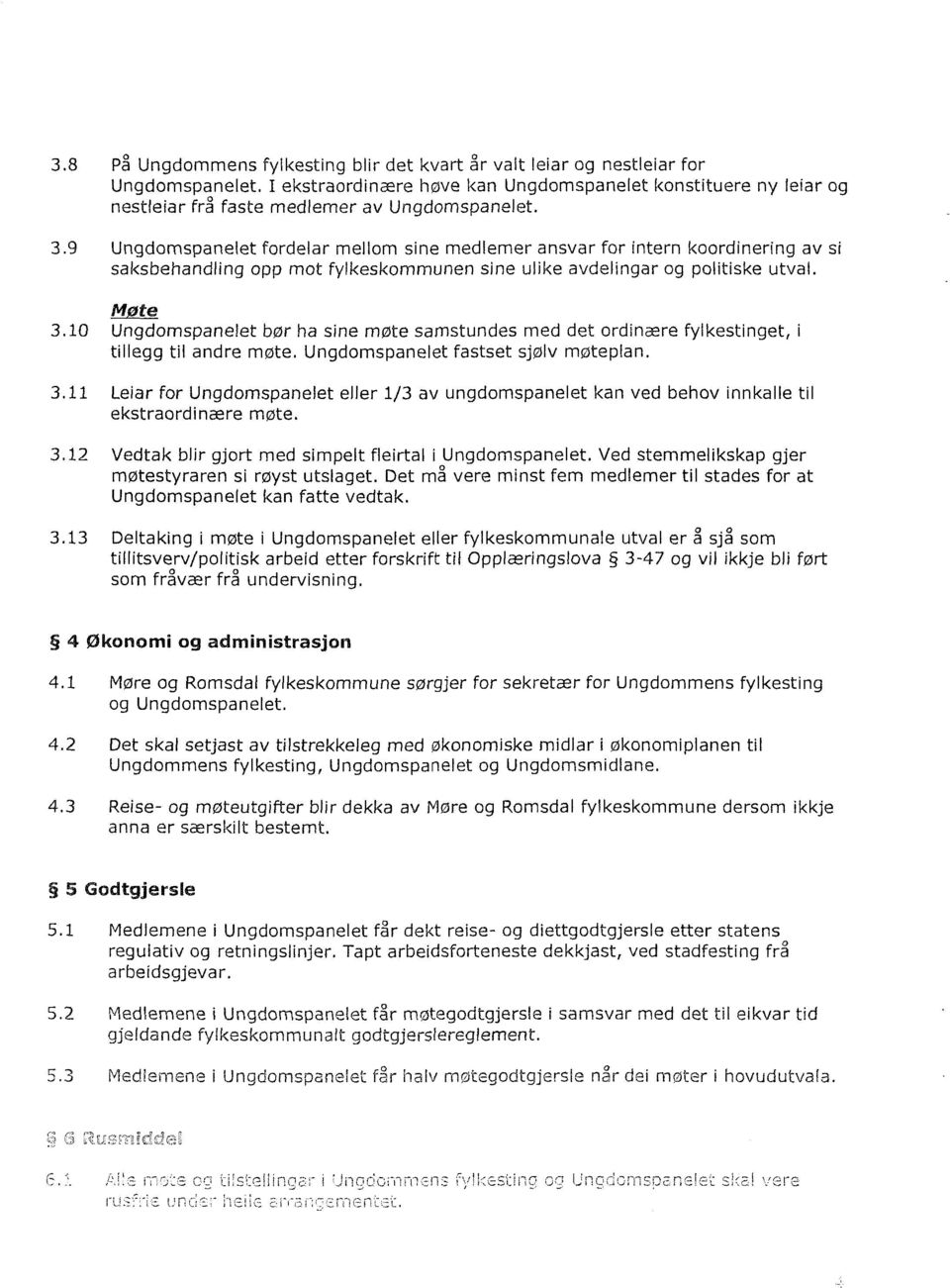 9 Ungdomspanelet fordelar mellom sine medlemer ansvar for intern koordinering av si saksbehandling opp mot fylkeskommunen sine ulike avdelingar og politiske utval. Møte 3.