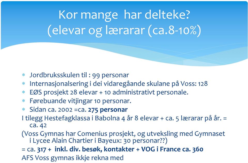 administrativt personale. Førebuande vitjingar 10 personar. Sidan ca. 2002 =ca.