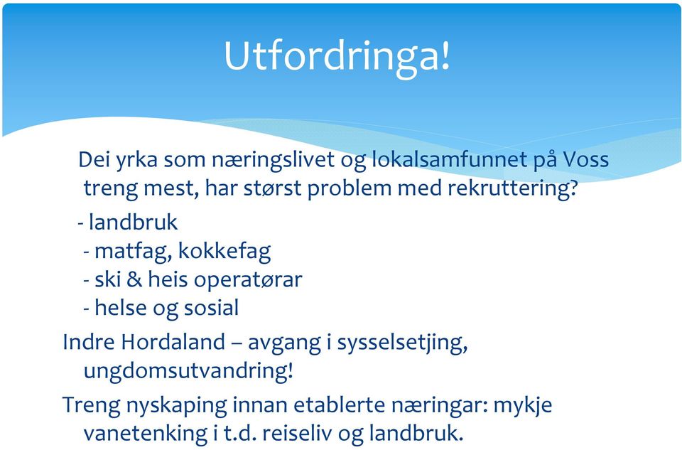 problem med rekruttering?