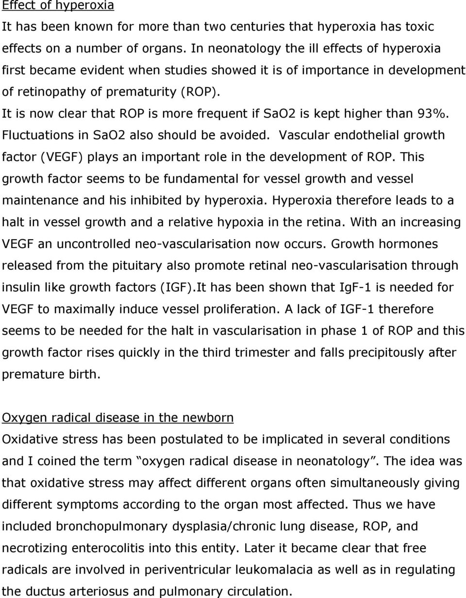 It is now clear that ROP is more frequent if SaO2 is kept higher than 93%. Fluctuations in SaO2 also should be avoided.