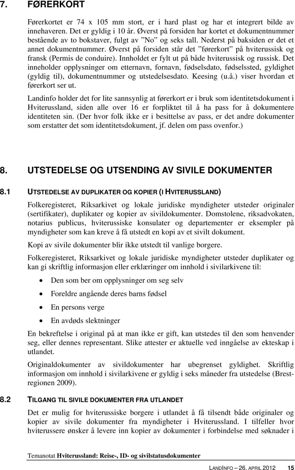 Øverst på forsiden står det førerkort på hviterussisk og fransk (Permis de conduire). Innholdet er fylt ut på både hviterussisk og russisk.