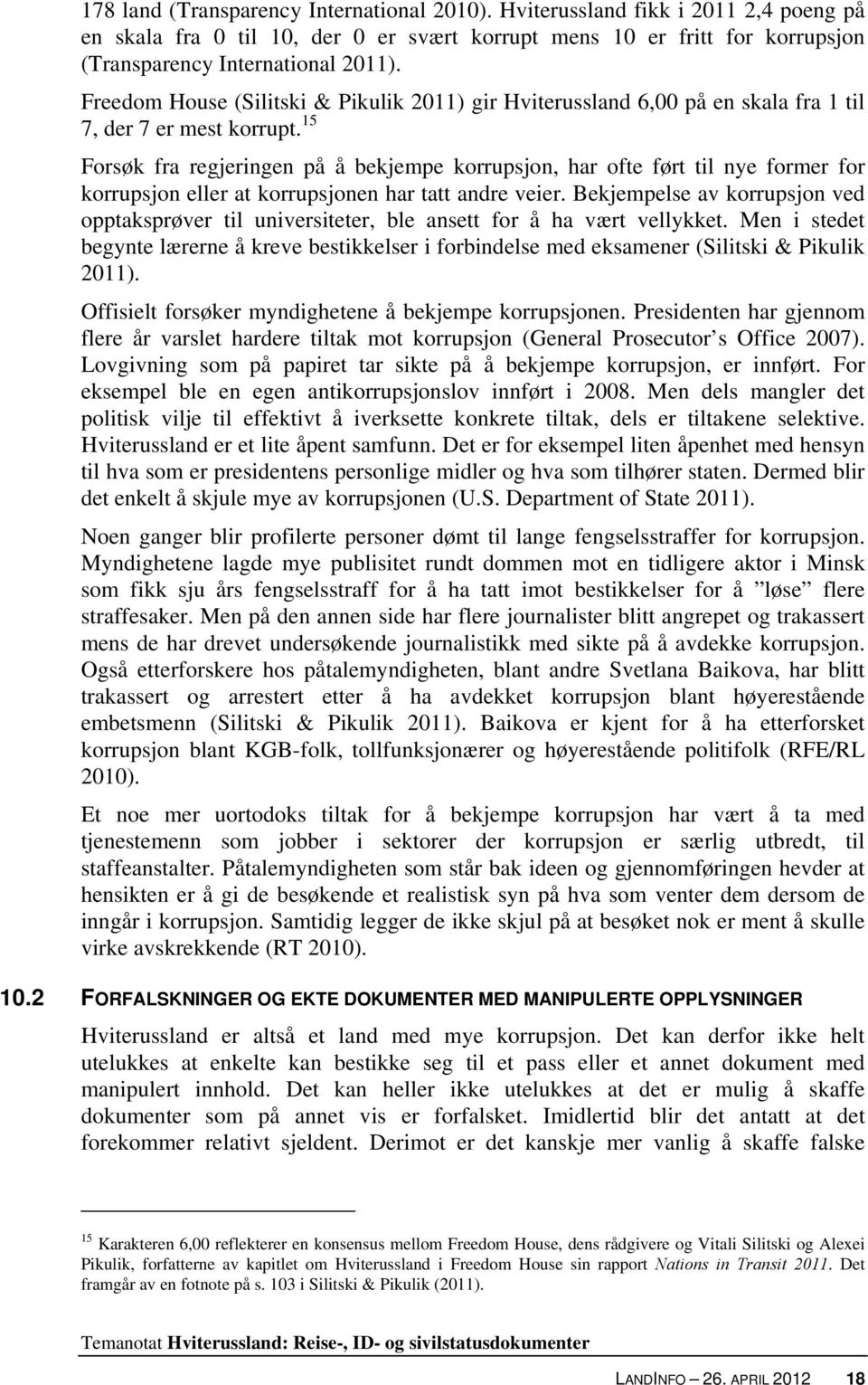 15 Forsøk fra regjeringen på å bekjempe korrupsjon, har ofte ført til nye former for korrupsjon eller at korrupsjonen har tatt andre veier.