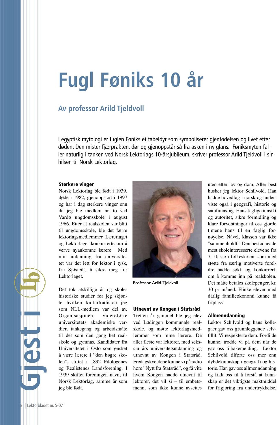 Føniksmyten faller naturlig i tanken ved Norsk Lektorlags 10-årsjubileum, skriver professor Arild Tjeldvoll i sin hilsen til Norsk Lektorlag.