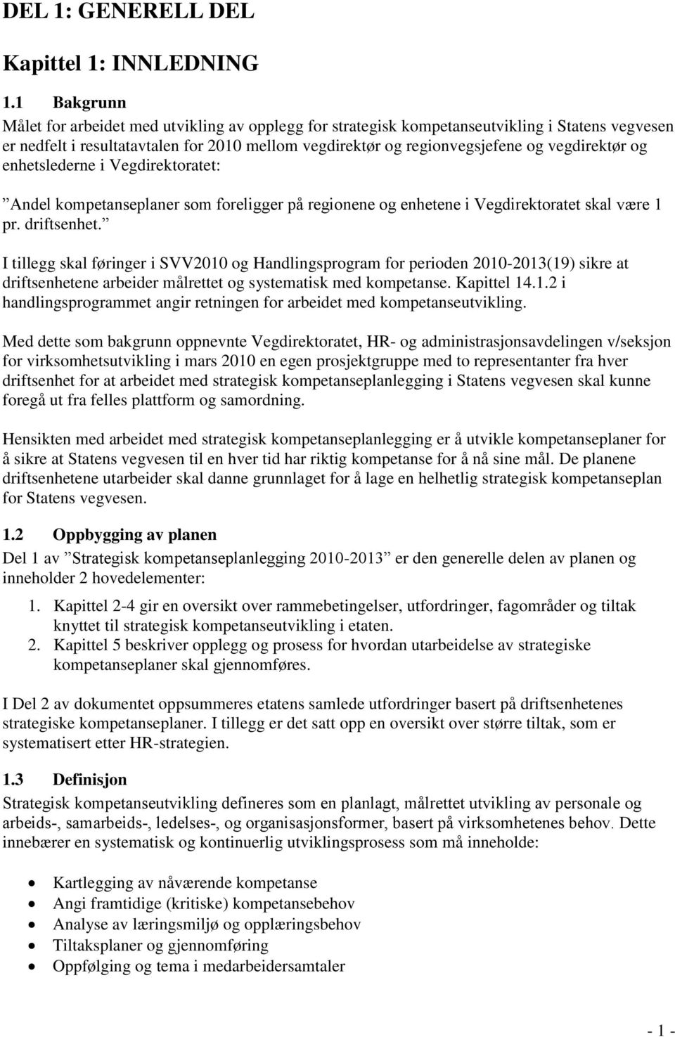 vegdirektør og enhetslederne i Vegdirektoratet: Andel kompetanseplaner som foreligger på regionene og enhetene i Vegdirektoratet skal være 1 pr. driftsenhet.