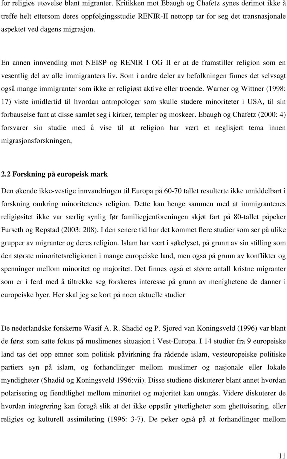 En annen innvending mot NEISP og RENIR I OG II er at de framstiller religion som en vesentlig del av alle immigranters liv.