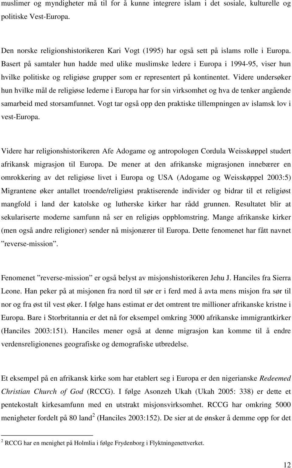 Videre undersøker hun hvilke mål de religiøse lederne i Europa har for sin virksomhet og hva de tenker angående samarbeid med storsamfunnet.