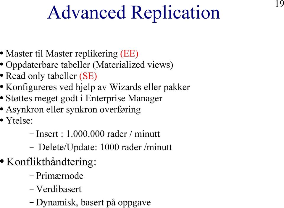 Enterprise Manager Asynkron eller synkron overføring Ytelse: Insert : 1.000.