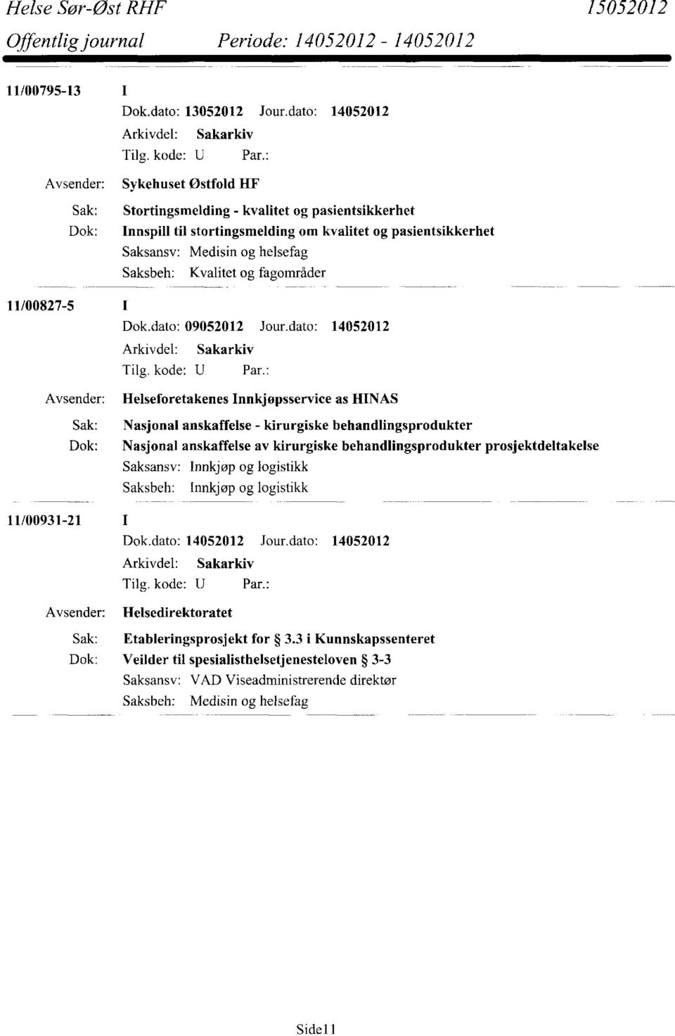 Kvalitet og fagområder 11/00827-5 Dok.dato: 09052012 Jour.