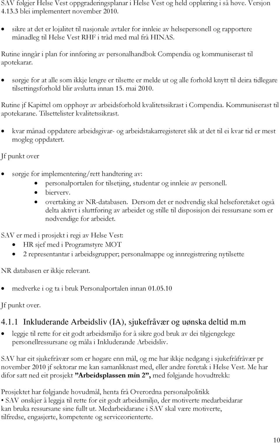 Rutine inngår i plan for innføring av personalhandbok Compendia og kommuniserast til apotekarar.