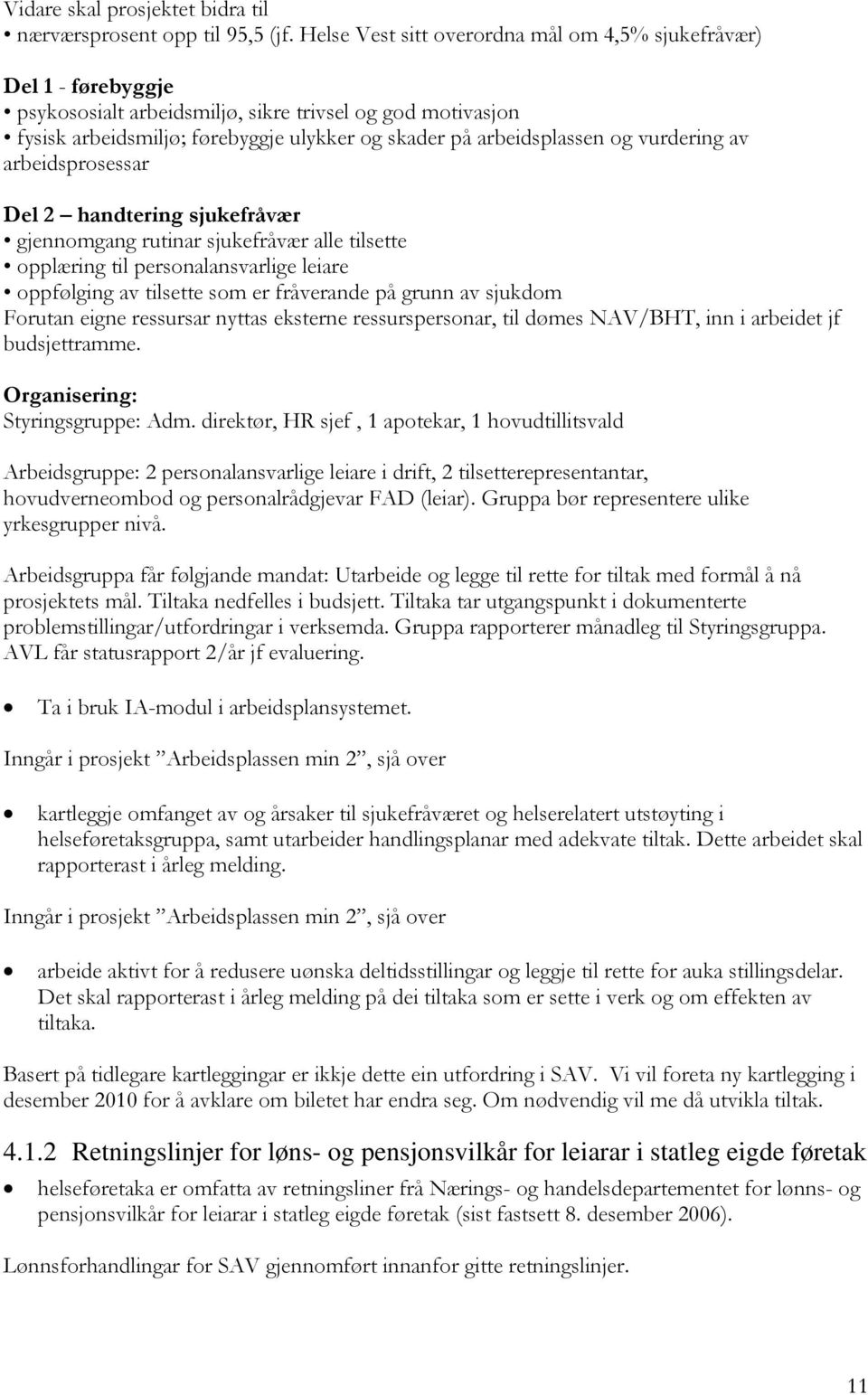 vurdering av arbeidsprosessar Del 2 handtering sjukefråvær gjennomgang rutinar sjukefråvær alle tilsette opplæring til personalansvarlige leiare oppfølging av tilsette som er fråverande på grunn av