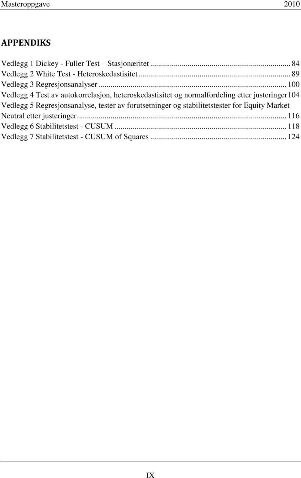 .. 100 Vedlegg 4 Test av autokorrelasjon, heteroskedastisitet og normalfordeling etter justeringer 104 Vedlegg 5