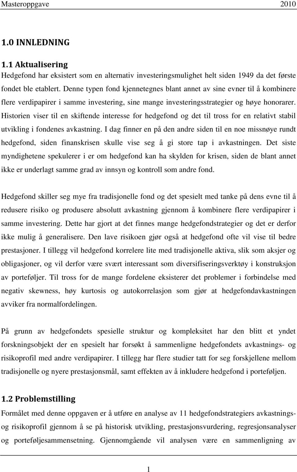 Historien viser til en skiftende interesse for hedgefond og det til tross for en relativt stabil utvikling i fondenes avkastning.