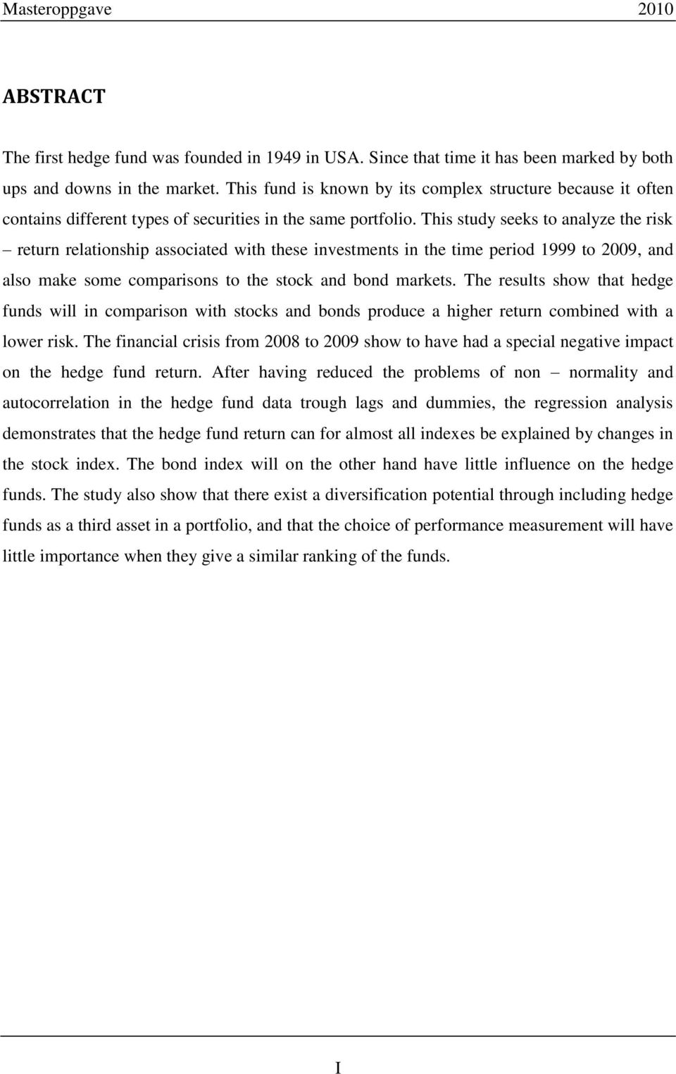 This study seeks to analyze the risk return relationship associated with these investments in the time period 1999 to 2009, and also make some comparisons to the stock and bond markets.