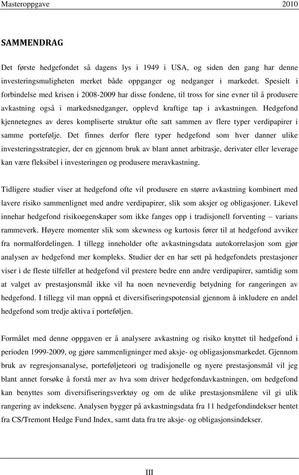 Hedgefond kjennetegnes av deres kompliserte struktur ofte satt sammen av flere typer verdipapirer i samme portefølje.