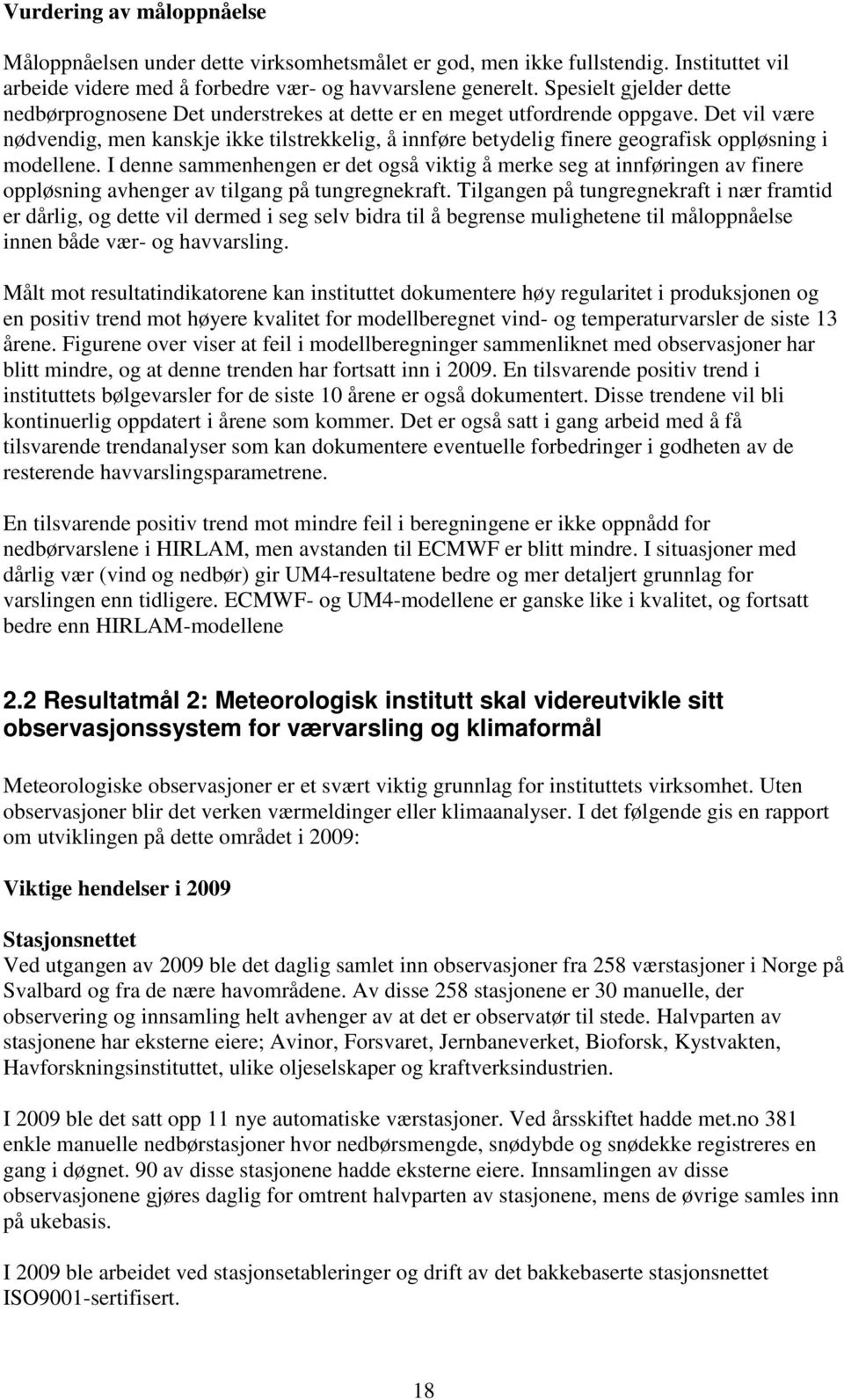 Det vil være nødvendig, men kanskje ikke tilstrekkelig, å innføre betydelig finere geografisk oppløsning i modellene.